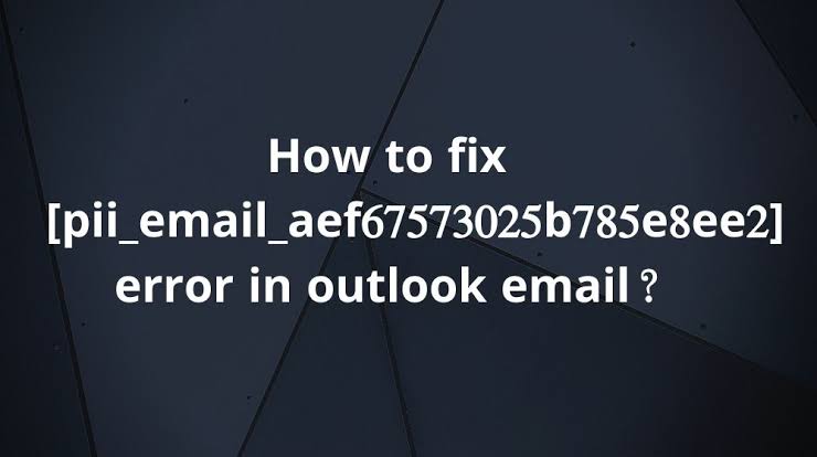 How To Fix [pii_email_aef67573025b785e8ee2] Error Code? - Ventsbusiness