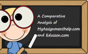MyAssignmenthelp review: A Comparative Analysis of MyAssignmenthelp.com and Edusson.com