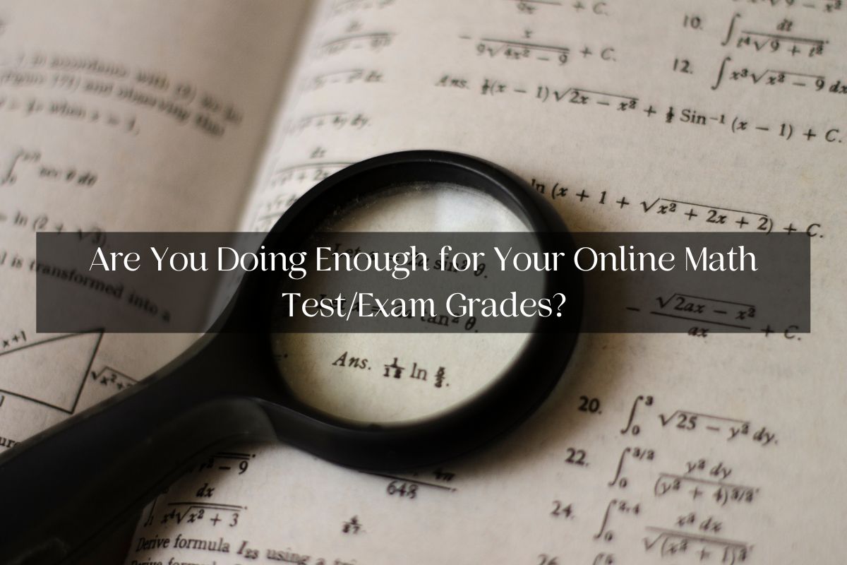 Are You Doing Enough for Your Online Math Test/Exam Grades?