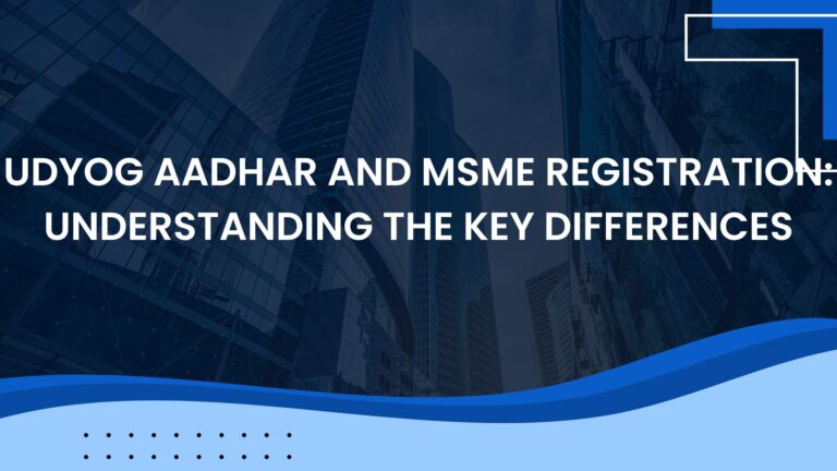 Udyog Aadhar and MSME Registration: Understanding the Key Differences